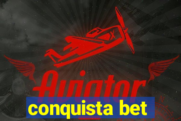 conquista bet